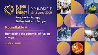 F4E Roundtable - Roundtable A: Harnessing The Potential Of Fusion Energy