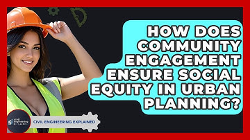 How Does Community Engagement Ensure Social Equity In Urban Planning? - Civil Engineering Explained