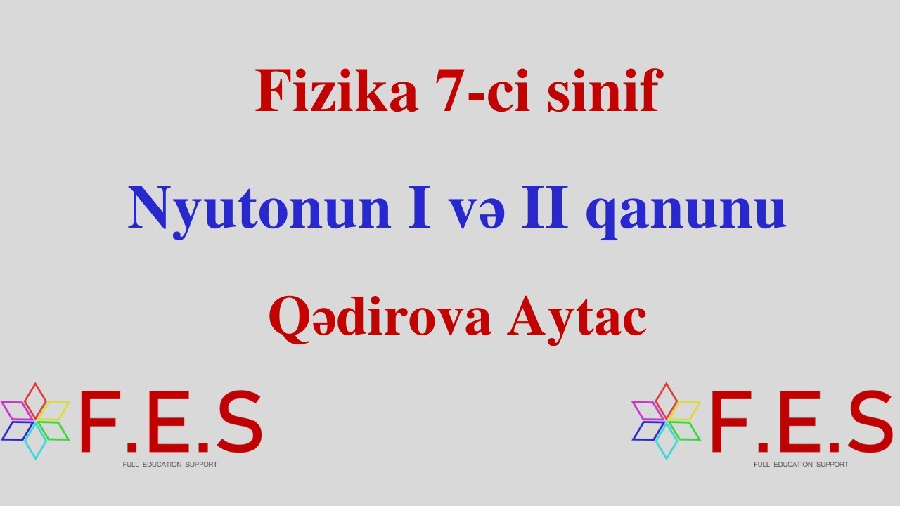 Məsələ Həlli-4. Nyutonun I və II qanunu. Qədirova Aytac. (FES Tədris Mərkəzi)