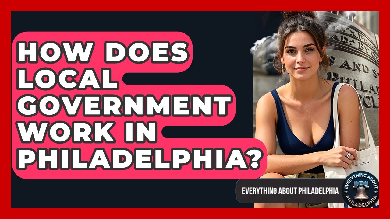 How Does Local Government Work in Philadelphia? - Everything About Philadelphia