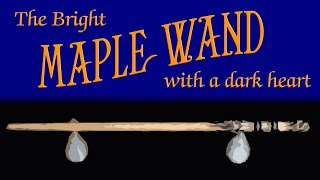 Making a Maple Magic Wand (full of darkness)