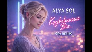 Alya Sol - Kaybolmuşuz Biz (90S Remix)