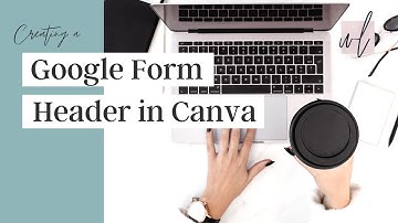 How to Create a Google Form Header using Canva