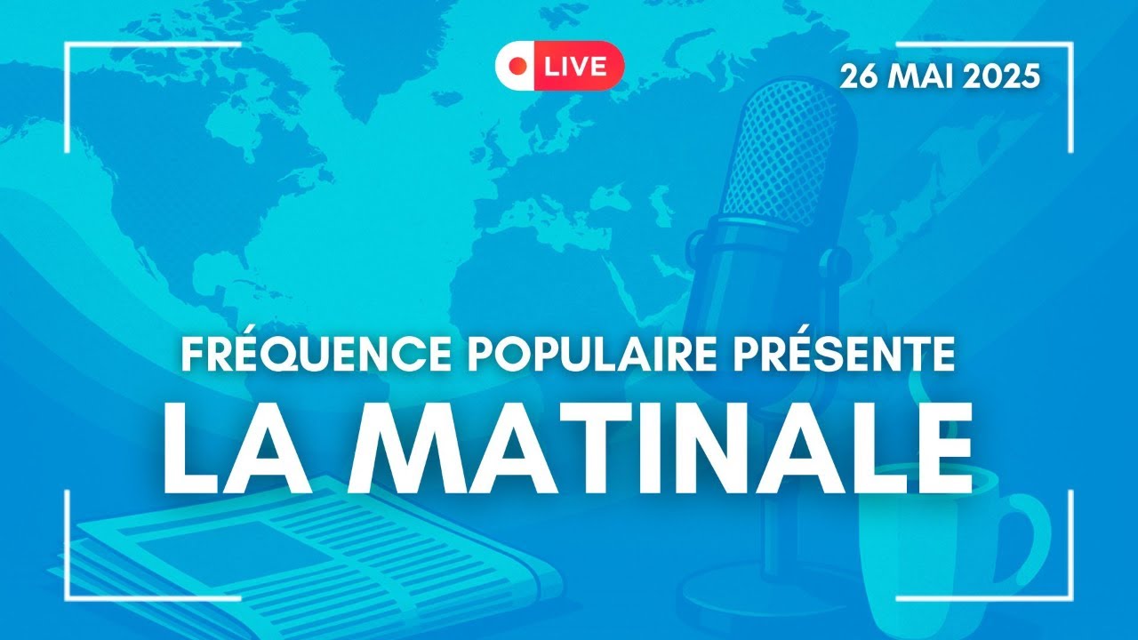 LA MATINALE DU 26/05/2025 : REJOIGNEZ-NOUS EN DIRECT !