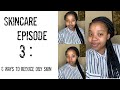 Skincare Episode 3: 6 Ways To Reduce Oily Skin/ Skinfluencer/ South African Youtuber/ #Roadto1k