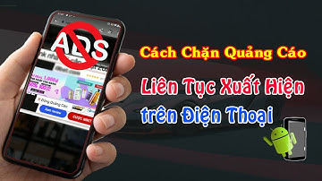 Cách Tắt Quảng Cáo Full Màn Hình, Liên Tục Xuất Hiện Trên Điện Thoại Android