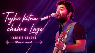TUJHE KITNA CHAHNE LAGE {ARIJIT SINGH}& KABIR SINGH SLOWED REVERB song 