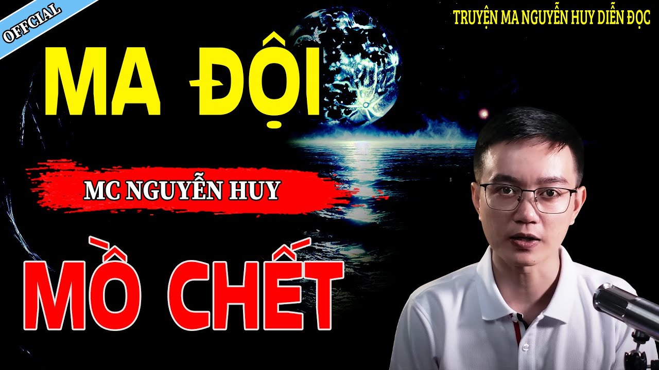 MA ĐỘI MỒ CHẾT - CÂU CHUYỆN KINH DỊ CÓ THẬT | NGUYỄN HUY