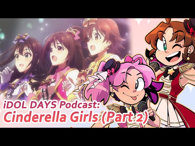 iDOLM@STER Cinderella Girls [Part 2] | iDOL DAYS Podcast Ep43