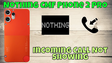 Nothing CMF Phone 2 Pro Incoming Call Not Showing? Here’s How to Fix It