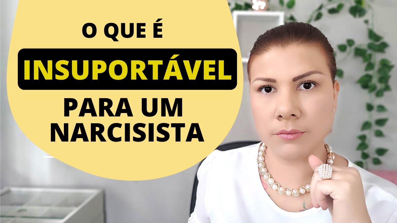 O QUE É INSUPORTÁVEL PARA UM NARCISISTA
