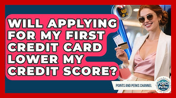 Will Applying For My First Credit Card Lower My Credit Score? - Points and Perks Channel