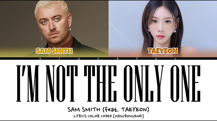 Sam Smith (feat. Taeyeon) - 'I'm Not The Only One' 'Lyrics Color Coded [Han/Rom/Eng]