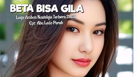 Lagu Ambon Nostalgia Terbaru 2025 " BETA BISA GILA