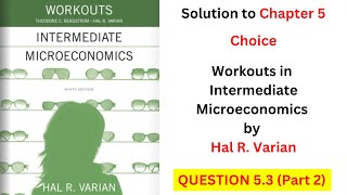Choice Q5.3 - Part 2 (From 'Workouts in Intermediate Microeconomics' by Hal Varian)