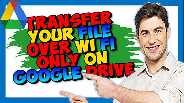 How to Transfer Your File Over Wi Fi only On Google Drive