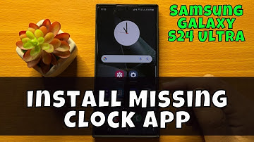 Samsung Galaxy S24 Ultra How To Install Missing Clock App {new}
