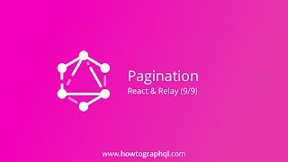 HowToGraphQL (React & Relay) - Pagination (9/9)