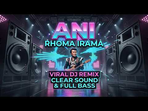 Ani - Rhoma Irama | DJ Remix Viral Sound Jernih & Full Bass