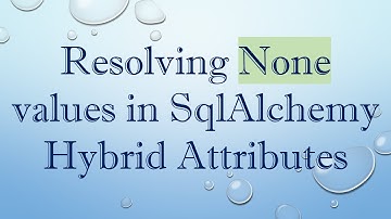 Resolving None values in SqlAlchemy Hybrid Attributes