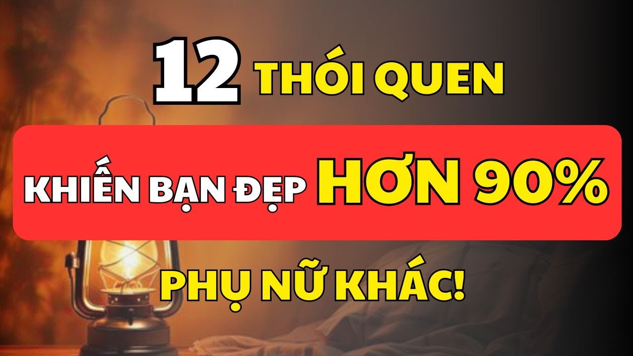 12 Thói Quen Khiến Bạn Đẹp Hơn 90% Phụ Nữ Khác | Cổ Nhân Minh Triết