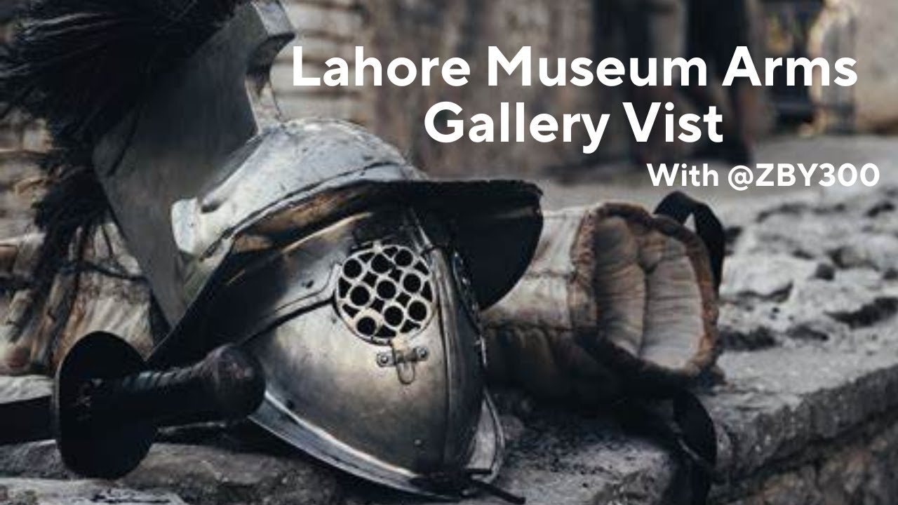 A Visit To Arms Gallery, Lahore Museum YouTube