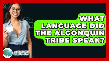 What Language Did The Algonquin Tribe Speak? - The Language Library