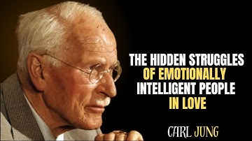 THE HIDDEN STRUGGLES OF EMOTIONALLY INTELLIGENT PEOPLE IN LOVE | CARL JUNG | MOTIVATION SPEECH