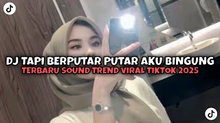 DJ TAPI BERPUTAR PUTAR AKU BINGUNG SENDIRI - DJ OK BY MAMAN FVNDY VIRAL TIKTOK TERBARU 2025