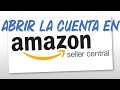 Pasos para abrir la cuenta de vendedor en Amazon Seller Central