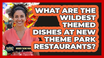 What Are The Wildest Themed Dishes At New Theme Park Restaurants? - Insider Theme Park Tips