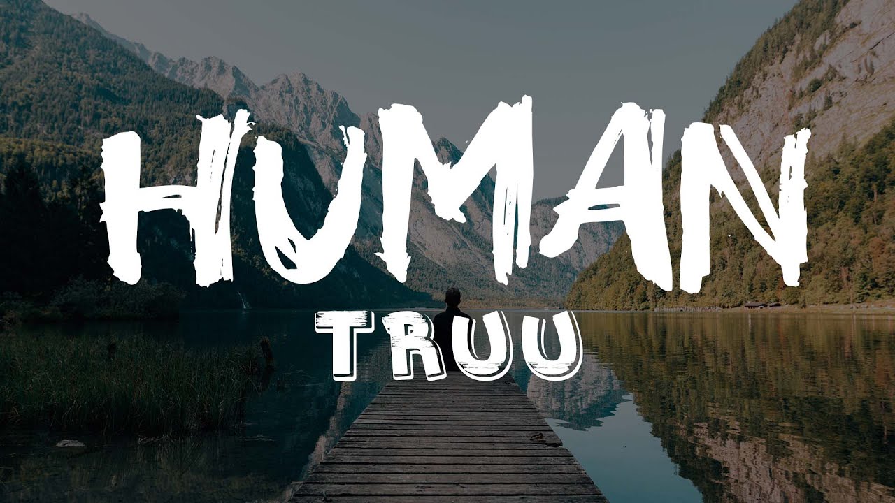 Truu - Human (Lyrics) [7clouds Release]