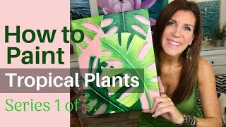 HOW TO PAINT TROPICAL PLANTS | Series 1 of 3 | Acrylics for Beginners