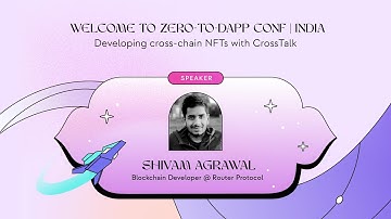 Developing cross-chain NFTs with CrossTalk | Shivam Agrawal from Router Protocol | Zero-to-Dapp Conf