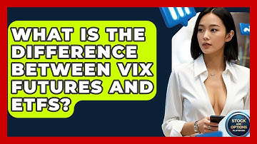 What Is The Difference Between VIX Futures And ETFs? - Stock and Options Playbook