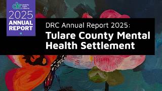 DRC Annual Report 2025: Tulare County Mental Health Settlement