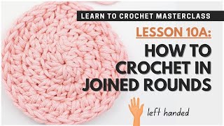 How to Crochet in Joined Rounds LEFT HANDED + Starting Chain Method