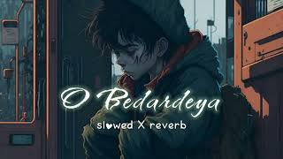 O Bedardeya | Slowed and Reverb | Tu Jhoothi Main Makkar | Ranbir,Shraddha | Arjit Singh,Pritam
