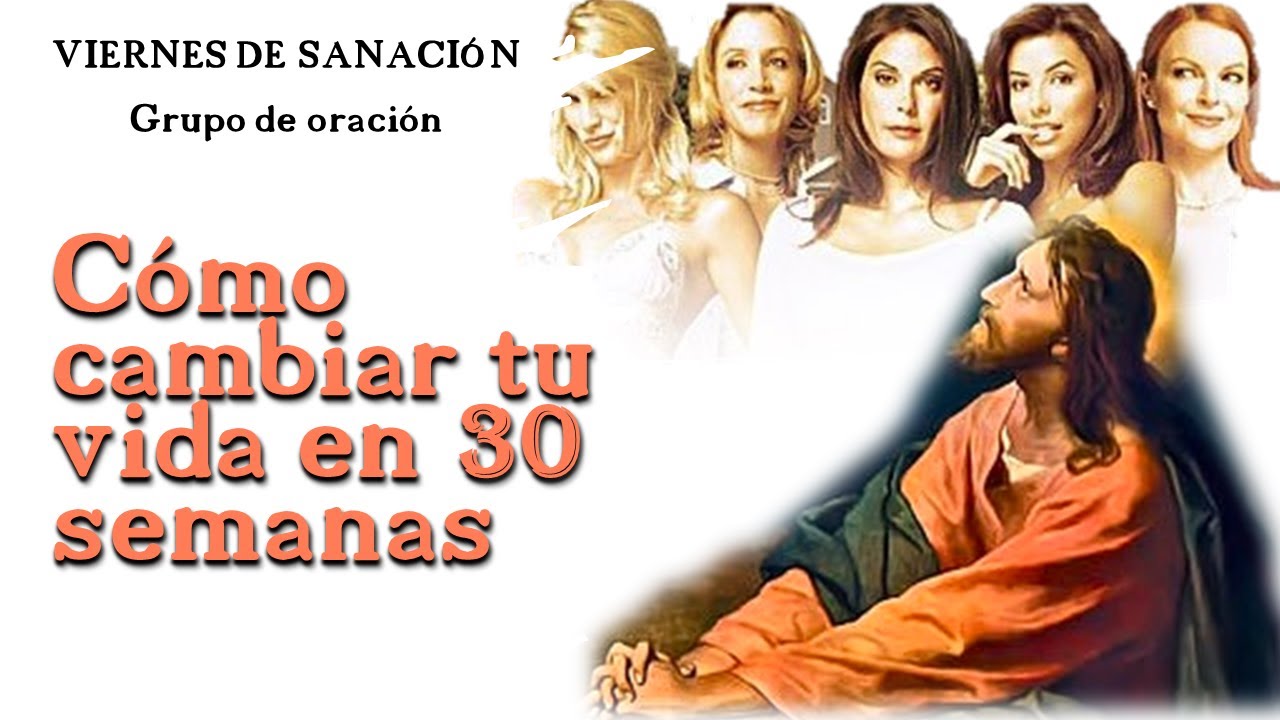 VIERNES DE SANACIÓN: Cómo cambiar tu vida en 30 semanas - YouTube