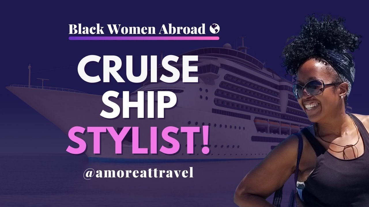 The Life of a Cruise Ship Hair Stylist 🛥 w/ Kim S Black Women Abroad YouTube