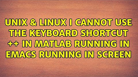 I cannot use the keyboard shortcut ＜ctrl＞+＜alt＞+＜enter＞ in matlab running in emacs running in...
