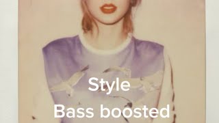 Style - Taylor swift (bass boosted)