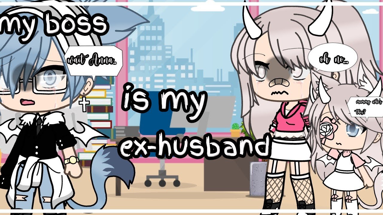 My  boss is my Ex-husband//glmm//gacha life//Prxscilla_