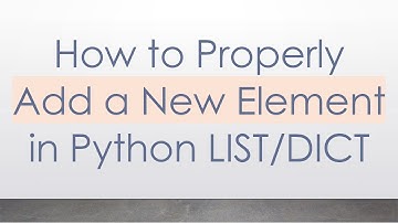How to Properly Add a New Element in Python LIST/DICT
