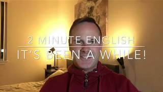 2 Minute English: It’s been a while!