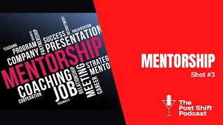 Post Shift Shot #3 - Mentorship