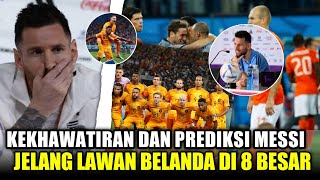 MESSI PUN KHAWATIR ❗ Jelang Argentina vs Belanda Messi prediksi jadi laga tersulit Argentina