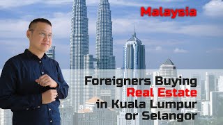Foreigners buying Property in Kuala Lumpur (KL) and Selangor Malaysia