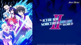 《The Iceblade Sorcerer Shall Rule the World Ⅱ》#1 (ENG sub | JP dub)【Ani-One Asia】