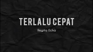 Terlalu Cepat - Isqia Hajri Cover by Regita Echa (Lirik)